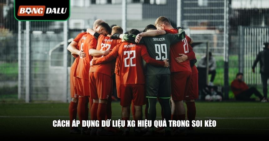 Cách áp dụng dữ liệu xG hiệu quả trong soi kèo