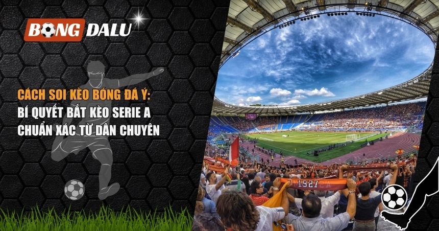 cách soi kèo bóng đá Ý