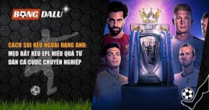 cách soi kèo Ngoại hạng Anh