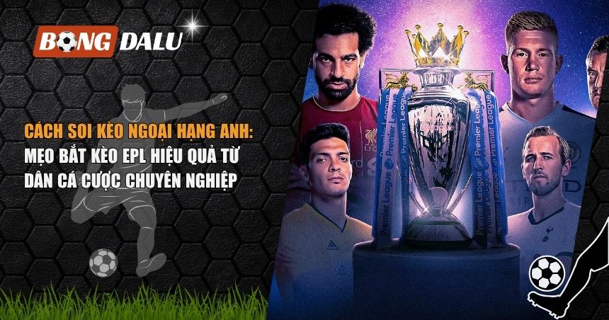 cách soi kèo Ngoại hạng Anh