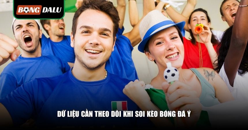 Dữ liệu cần theo dõi khi soi kèo bóng đá Ý