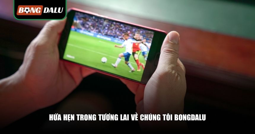Hứa hẹn về tương lai rộng mở cùng sân chơi Bongdalu uy tín