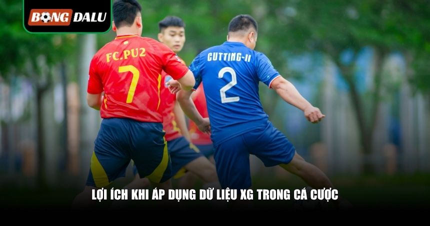 Lợi ích khi áp dụng dữ liệu xG trong cá cược