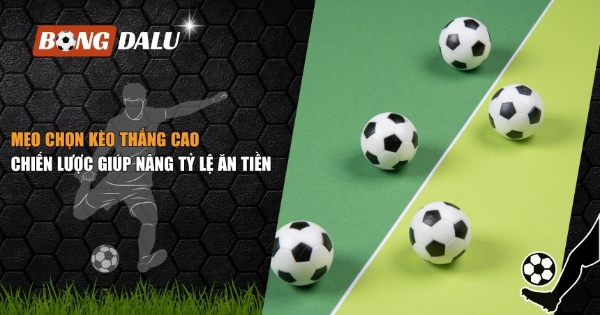 mẹo chọn kèo thắng cao