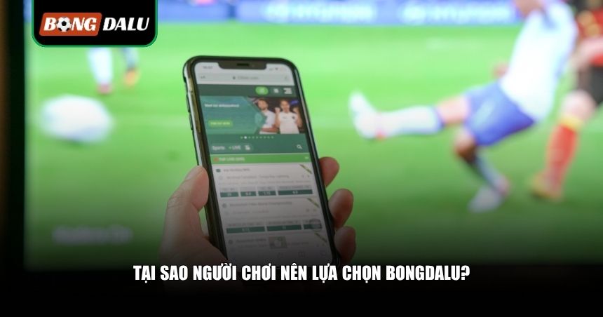 Những ưu điểm nổi bật khẳng định vị thế của Bongdalu