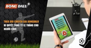 theo dõi chuyên gia Bongdalu mỗi ngày