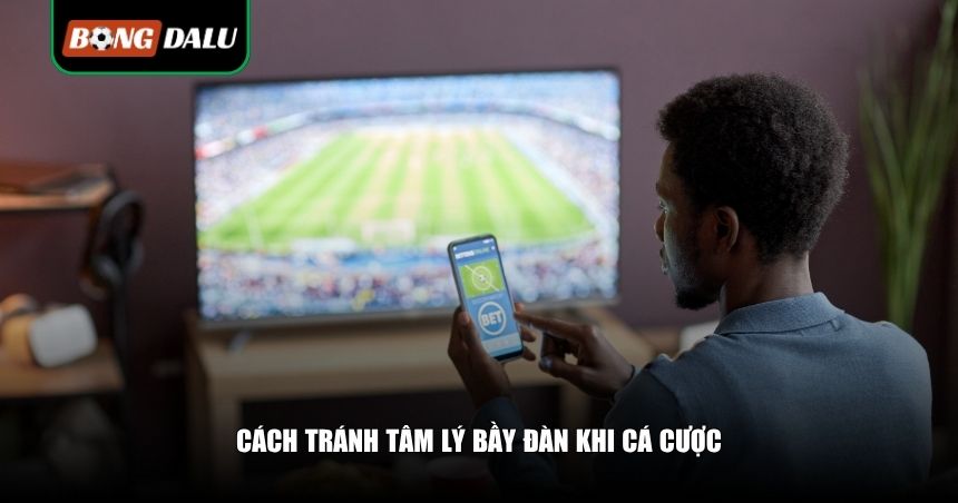 Cách tránh tâm lý bầy đàn khi cá cược