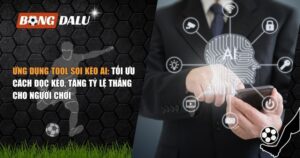 ứng dụng tool soi kèo AI